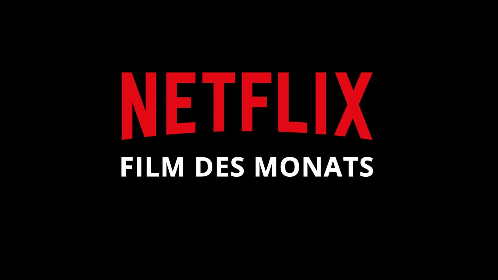 Bester Film auf Netflix: Film des Monats!
