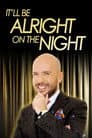 It’ll be Alright on the Night