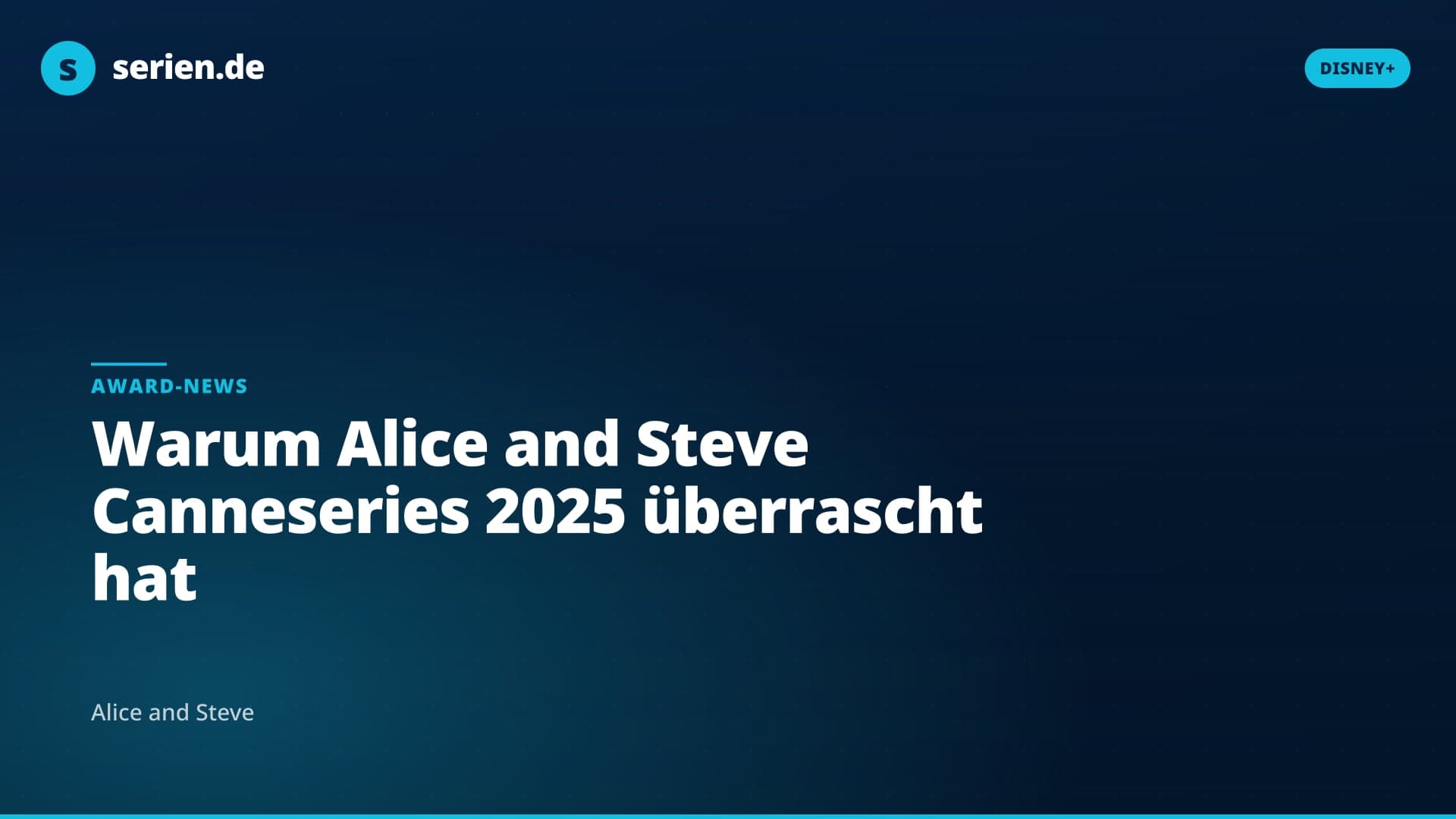 Warum Alice and Steve Canneseries 2025 überrascht hat