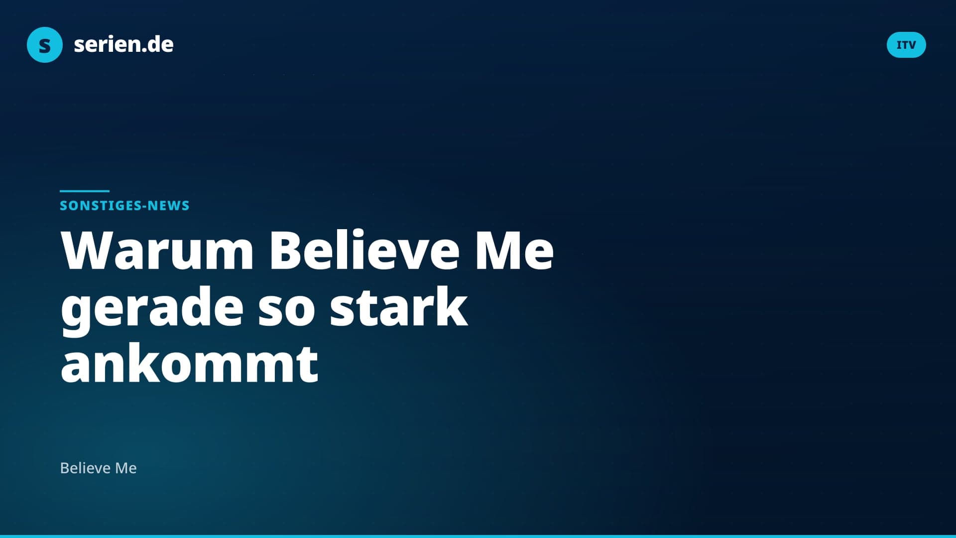 Warum Believe Me gerade so stark ankommt