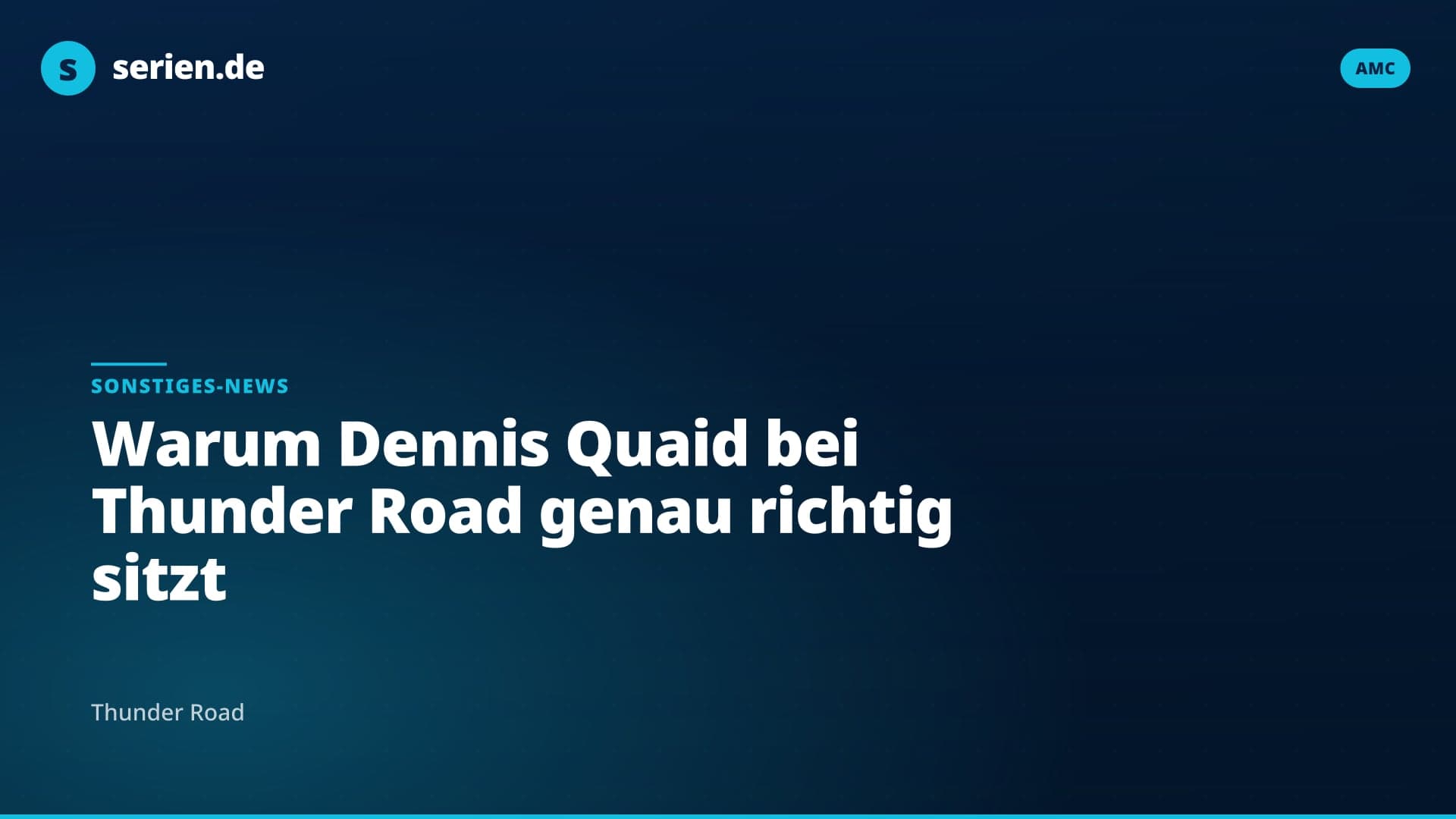 Warum Dennis Quaid bei Thunder Road genau richtig sitzt