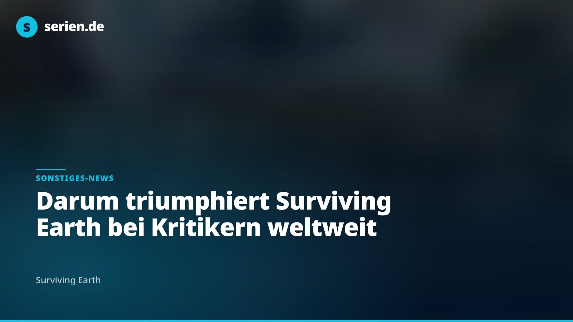 Darum triumphiert Surviving Earth bei Kritikern weltweit