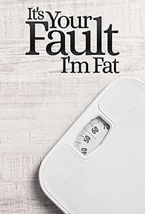 Poster von It's Your Fault I'm Fat