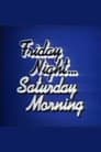 Friday Night, Saturday Morning